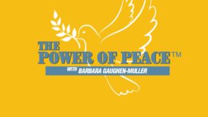 The Power of Peace Podcast with Barbara Gaughen-Muller